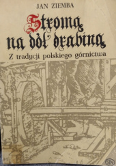 Okładka książki Stromą na dół drabiną Z tradycji polskiego górnictwa Jan Ziemba