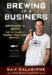Okładka książki Brewing Up a Business Sam Calagione