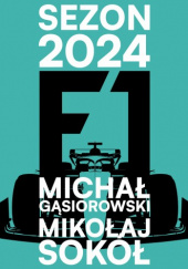 Okładka książki F1 Sezon 2024 Michał Gąsiorowski, Mikołaj Sokół