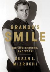 Okładka książki Brando's Smile: His Life, Thought, and Work Susan L. Mizruchi