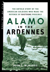 Okładka książki Alamo in the Ardennes: The Untold Story of the American Soldiers Who Made the Defense of Bastogne Possible John C. McManus