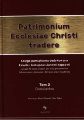 Okładka książki Patrimonium Ecclesiae Christi tradere: księga pamiątkowa dedykowana biskupowi Janowi Kopcowi t. 2 Piotr Górecki, Jan Pyka