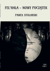 Okładka książki FEL'HALA - Nowy Początek Paweł Stolarski