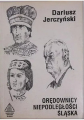 Okładka książki Orędownicy niepodległości Śląska Dariusz Jerczyński