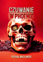 Okładka książki Czuwanie w Phoenix Michał Wacławek