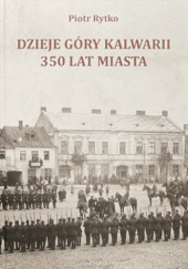 Okładka książki Dzieje Góry Kalwarii. 350 lat miasta Piotr Rytko