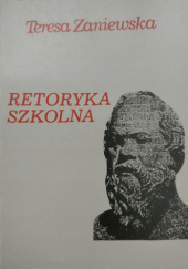 Okładka książki Retoryka szkolna. Polskie tradycje i doświadczenia dziewiętnastowieczne Teresa Zaniewska