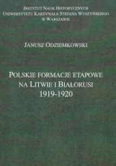 Okładka książki Polskie formacje etapowe na Litwie i Białorusi 1919-1920 Janusz Odziemkowski