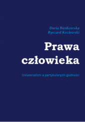 Okładka książki Prawa człowieka. Uniwersalizm a partykularyzm godności Daria Bieńkowska, Ryszard Kozłowski