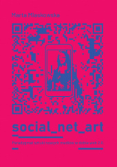 Okładka książki SOCIAL NET ART Paradygmat sztuki nowych mediów w dobie web 2.0. Marta Miaskowska