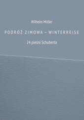 Podróż zimowa-Winterreise. 24 pieśni Schuberta