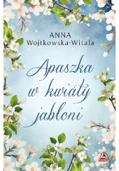 Okładka książki Apaszka w kwiaty jabłoni Anna Wojtkowska-Witala