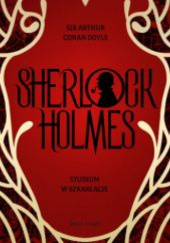 Okładka książki Sherlock Holmes. Studium w szkarłacie Arthur Conan Doyle