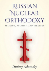 Okładka książki Russian Nuclear Orthodoxy: Religion, Politics, and Strategy Dmitry Adamsky
