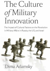 Okładka książki The Culture of Military Innovation Dmitry Adamsky