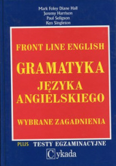 Okładka książki Front Line English. Gramatyka języka angielskiego. Wybrane zagadnienia. Mark Foley, Diane Hall, Jeremy Harrison, Paul Seligson, Ken Singleton