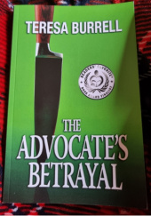 Okładka książki The Advocate's Betrayal Teresa Burrell