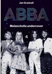 Okładka książki ABBA. Melancholia undercover Jan Gradvall