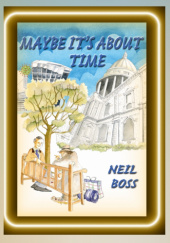 Okładka książki Maybe It’s About Time Neil Boss
