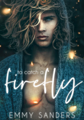 Okładka książki To Catch a Firefly Emmy Sanders