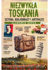 Okładka książki Niezwykła Toskania. Sztuka, krajobrazy i antipasti Sławomir Koper