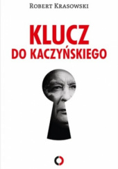 Okładka książki Klucz do Kaczyńskiego Robert Krasowski