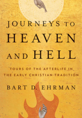 Okładka książki Journeys to Heaven and Hell: Tours of the Afterlife in the Early Christian Tradition Bart D. Ehrman