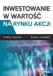 Okładka książki Inwestowanie w wartość na rynku akcji Karol Gąsior, Rafał Tuzimek