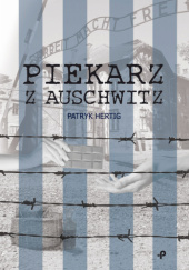 Okładka książki Piekarz z Auschwitz Patryk Hertig