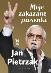 Okładka książki Moje zakazane piosenki Jan Pietrzak