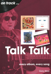 Okładka książki Talk Talk On Track: Every Album, Every Song Gary Steel