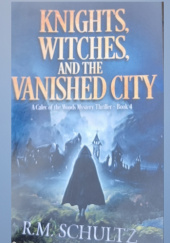 Okładka książki Knighst, Witches, and the Vanished City R.M. Schultz