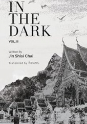 Okładka książki In the Dark: Volume 3 Jin Shisi Chai