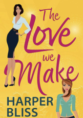 Okładka książki The Love We Make Harper Bliss