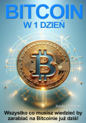 Okładka książki Bitcoin w 1 dzień. Wszystko co musisz wiedzieć by zacząć zarabiać na Bitcoinie już dziś! Kevin Clarkson