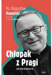 Okładka książki Chłopak z Pragi. Autobiografia Bogusław Kowalski, Katarzyna Szkarpetowska