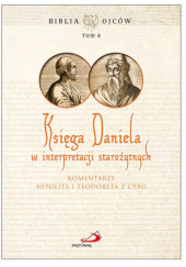 Księga Daniela w interpretacji starożytnych. Komentarze Hipolita i Teodoreta z Cyru