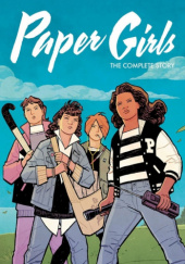 Okładka książki Paper Girls: The Complete Story Cliff Chiang, Brian K. Vaughan, Matt Wilson