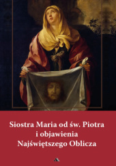 Okładka książki Siostra Maria od św. Piotra i objawienia Najświętszego Oblicza praca zbiorowa