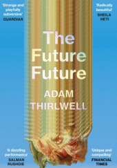 Okładka książki The Future Future Adam Thirlwell