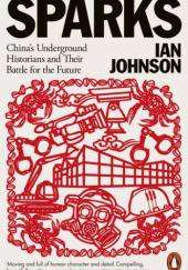 Okładka książki Sparks: China's Underground Historians and their Battle for the Future Ian Johnson