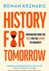Okładka książki History for Tomorrow. Inspiration from the Past for the Future of Humanity Roman Krznaric