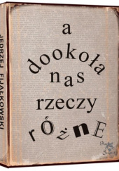 Okładka książki A dookoła nas rzeczy różne Jędrzej Fijałkowski