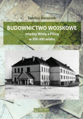 Okładka książki Budownictwo Wojskowe Między Wisłą A Pilicą Tadeusz Banaszek