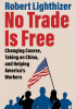No Trade Is Free: Changing Course, Taking on China, and Helping America's Workers
