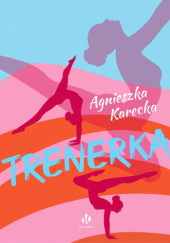 Okładka książki Trenerka Agnieszka Karecka