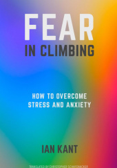 Okładka książki FEAR IN CLIMBING: How to Overcome Stress and Anxiety Ian Kant