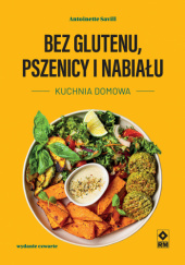 Okładka książki Bez glutenu, pszenicy i nabiału. Kuchnia domowa Antoinette Savill