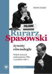 Rurarz, Spasowski - żywoty równoległe. Wokół ucieczek ambasadorów PRL w grudniu 1981 r