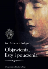 Okładka książki Św. Aniela z Foligno. Objawienia, listy i pouczenia św. Aniela z Foligno